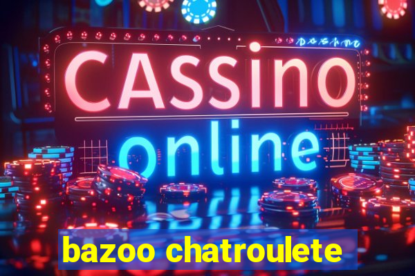 bazoo chatroulete